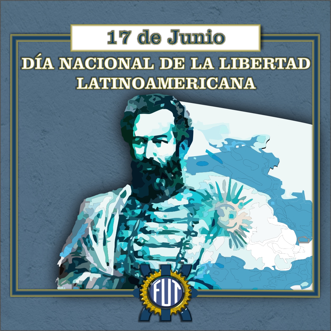 17 de junio DÍA NACIONAL DE LA LIBERTAD LATINOAMERICANA