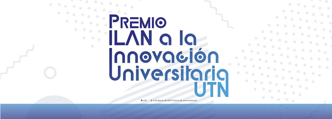 Abrió la convocatoria al Premio ILAN a la Innovación Universitaria UTN